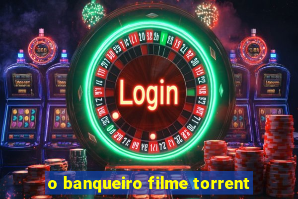 o banqueiro filme torrent